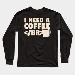 I Need a Coffee </BR> Long Sleeve T-Shirt